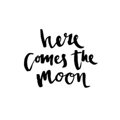 Here comes the moon - hand drawn lettering phrase, isolated on the white background.