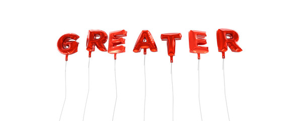 GREATER - word made from red foil balloons - 3D rendered.  Can be used for an online banner ad or a print postcard.
