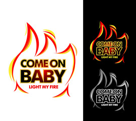 Come on baby light my fire, tshirt apparel design. Isolated vector illustration.