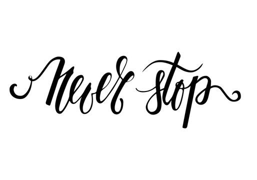 Handdrawn lettering of a phrase Never Stop.