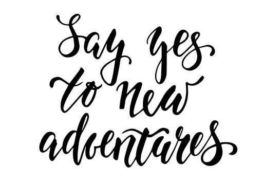 Handdrawn lettering of a phrase Say yes to new adventures