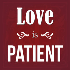 Love is patient; calligraphy decorate inspirational; christianity art quote