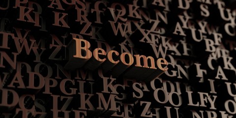 Become - Wooden 3D rendered letters/message.  Can be used for an online banner ad or a print postcard.