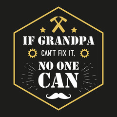 Vector quote - If Grandpa Can t Fix It, No One Grandfather gift. Happy grandparents day card. ideal for printing