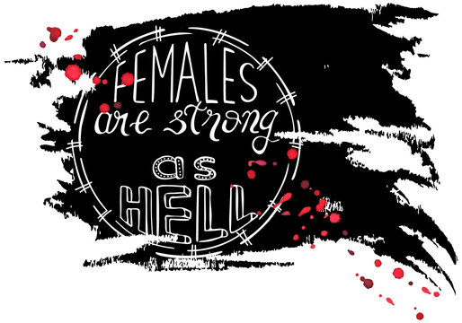 Handwritten text: Females are strong as hell.  Feminism quote. Feminist saying. Brush lettering. Black abstract stain.  Vector design.