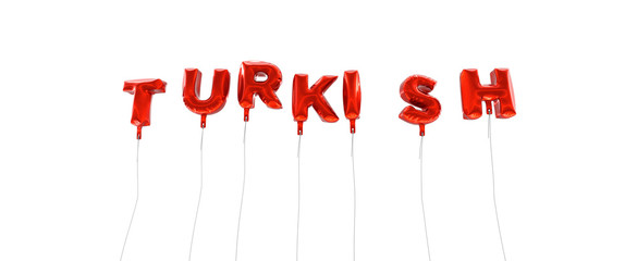 TURKISH - word made from red foil balloons - 3D rendered.  Can be used for an online banner ad or a print postcard.