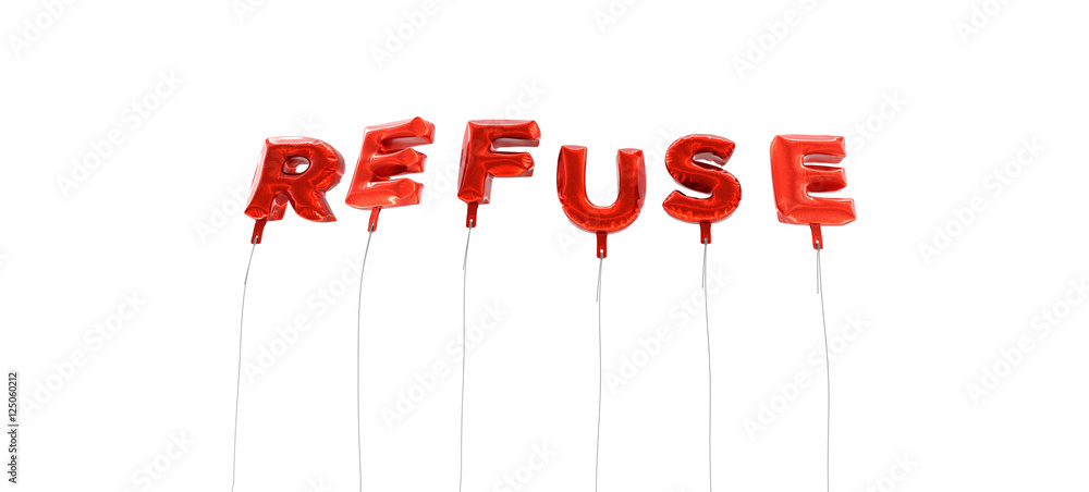 Fototapete refuse - word made from red foil balloons - 3d rendered. can be used for an online banner ad or a pr