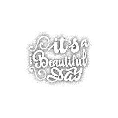 It's beautiful day - hand drawn, lettering, Dotwork for design and logos, or other products