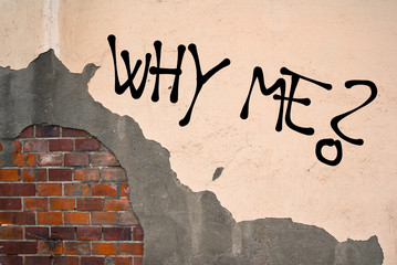 Why Me? - handwritten graffiti sprayed on the wall - innocent sufferer and victim is asking on unfair misery and tragedy - obrazy, fototapety, plakaty