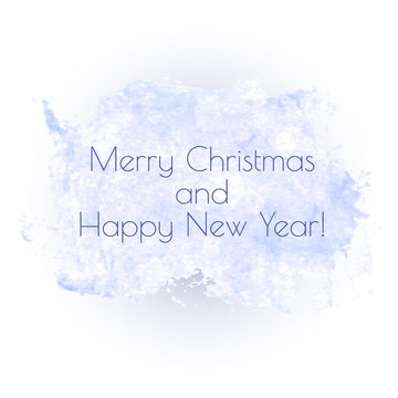 Merry Christmas and Happy New Year! text greetings for holidays on the blue watercolor backdrop. Vector seasonal image