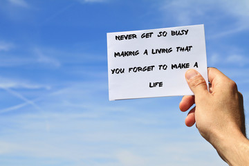 Inspiration motivation quote never get so busy making a living that you forget to make a life. Mindfulness , Life, Happiness conept