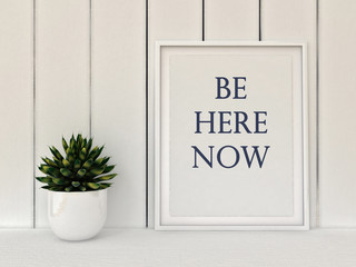 Slow living concept. Inspiration motivation quote Be here now. Mindfulness , Life, Happiness concept. Poster in frame Scandinavian style home interior decoration. 3D render