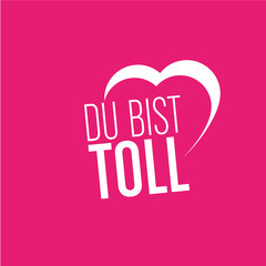 du bist toll