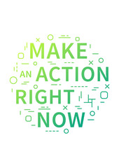 Make an action right now. Motivation quote. Positive affirmation. Creative vector concept design illustration.