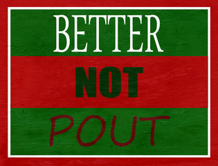 Better not pout Christmas holiday saying on wood grain texture