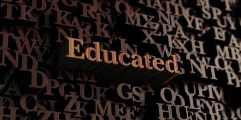 Educated - Wooden 3D rendered letters/message.  Can be used for an online banner ad or a print postcard.