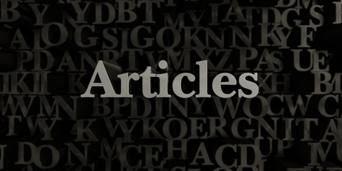 Articles - Stock image of 3D rendered metallic typeset headline illustration.  Can be used for an online banner ad or a print postcard.