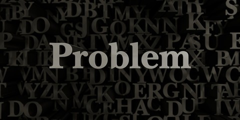 Problem - Stock image of 3D rendered metallic typeset headline illustration.  Can be used for an online banner ad or a print postcard.