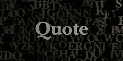 Quote - Stock image of 3D rendered metallic typeset headline illustration.  Can be used for an online banner ad or a print postcard.