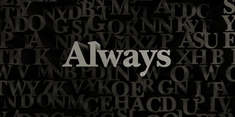 Fototapeta na wymiar Always - Stock image of 3D rendered metallic typeset headline illustration. Can be used for an online banner ad or a print postcard.