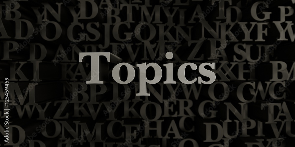 Fototapete topics - stock image of 3d rendered metallic typeset headline illustration. can be used for an onlin