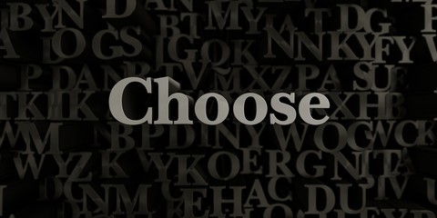 Choose - Stock image of 3D rendered metallic typeset headline illustration.  Can be used for an online banner ad or a print postcard.