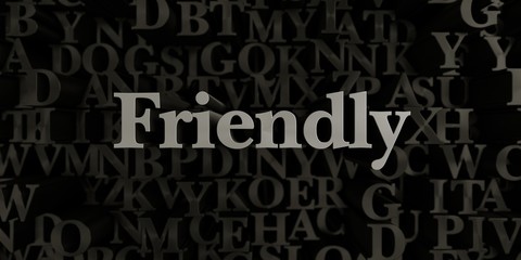 Friendly - Stock image of 3D rendered metallic typeset headline illustration.  Can be used for an online banner ad or a print postcard.