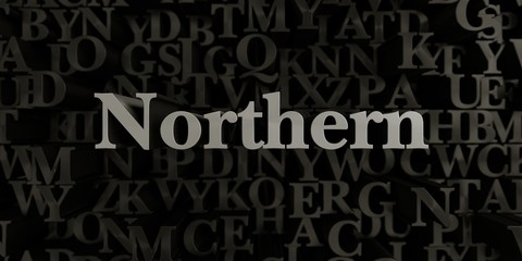 Northern - Stock image of 3D rendered metallic typeset headline illustration.  Can be used for an online banner ad or a print postcard.