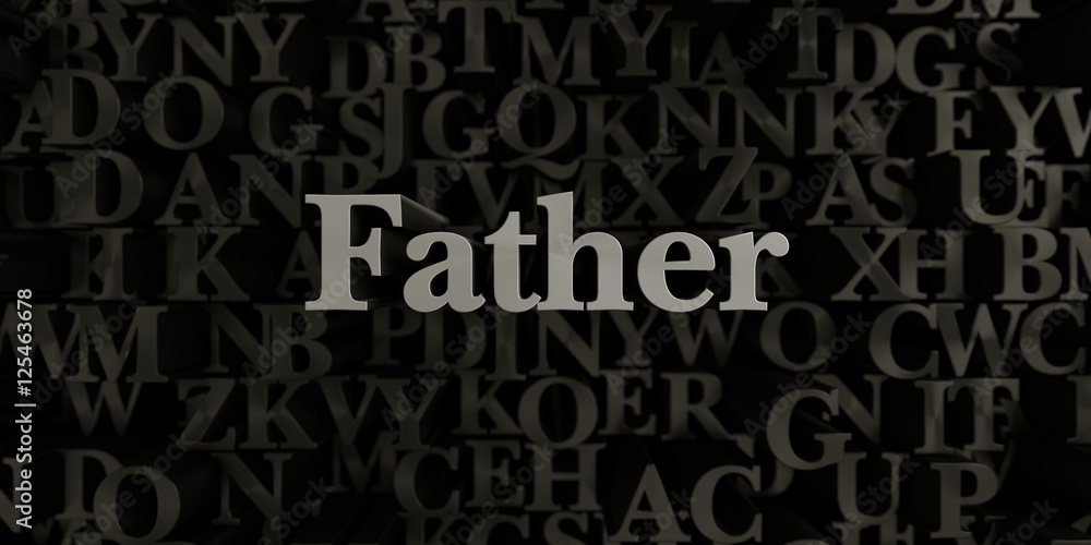Fototapete father - stock image of 3d rendered metallic typeset headline illustration. can be used for an onlin