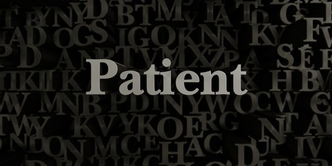 Patient - Stock image of 3D rendered metallic typeset headline illustration.  Can be used for an online banner ad or a print postcard.