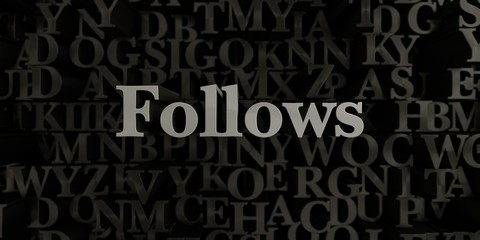 Follows - Stock image of 3D rendered metallic typeset headline illustration.  Can be used for an online banner ad or a print postcard.
