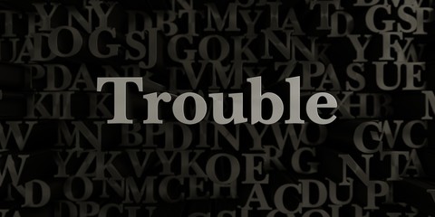 Trouble - Stock image of 3D rendered metallic typeset headline illustration.  Can be used for an online banner ad or a print postcard.