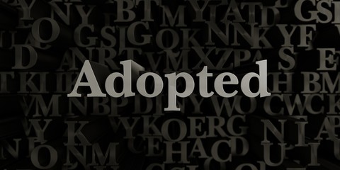 Adopted - Stock image of 3D rendered metallic typeset headline illustration.  Can be used for an online banner ad or a print postcard.