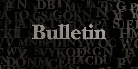 Bulletin - Stock image of 3D rendered metallic typeset headline illustration.  Can be used for an online banner ad or a print postcard.