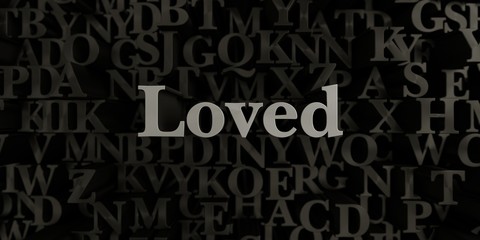 Loved - Stock image of 3D rendered metallic typeset headline illustration.  Can be used for an online banner ad or a print postcard.