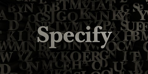 Specify - Stock image of 3D rendered metallic typeset headline illustration.  Can be used for an online banner ad or a print postcard.