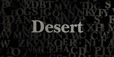 Desert - Stock image of 3D rendered metallic typeset headline illustration.  Can be used for an online banner ad or a print postcard.