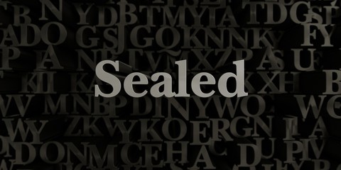 Sealed - Stock image of 3D rendered metallic typeset headline illustration.  Can be used for an online banner ad or a print postcard.