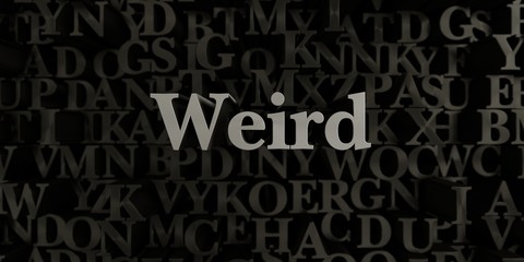 Weird - Stock image of 3D rendered metallic typeset headline illustration.  Can be used for an online banner ad or a print postcard.