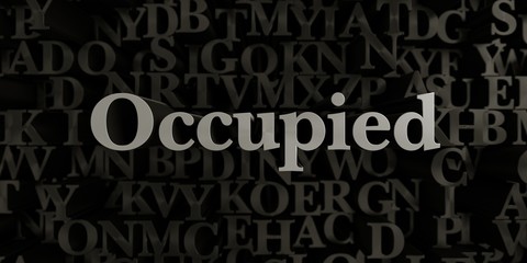 Occupied - Stock image of 3D rendered metallic typeset headline illustration.  Can be used for an online banner ad or a print postcard.
