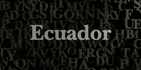 Ecuador - Stock image of 3D rendered metallic typeset headline illustration.  Can be used for an online banner ad or a print postcard.