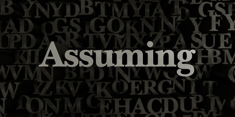 Assuming - Stock image of 3D rendered metallic typeset headline illustration.  Can be used for an online banner ad or a print postcard.