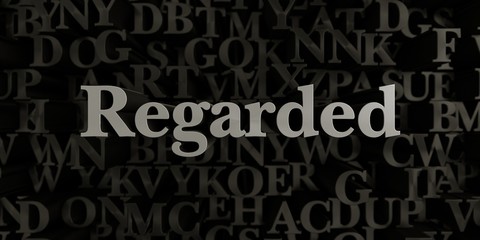 Regarded - Stock image of 3D rendered metallic typeset headline illustration.  Can be used for an online banner ad or a print postcard.