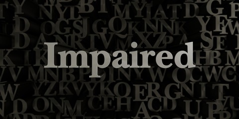 Impaired - Stock image of 3D rendered metallic typeset headline illustration.  Can be used for an online banner ad or a print postcard.