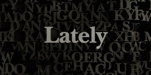 Lately - Stock image of 3D rendered metallic typeset headline illustration.  Can be used for an online banner ad or a print postcard.