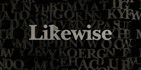 Likewise - Stock image of 3D rendered metallic typeset headline illustration.  Can be used for an online banner ad or a print postcard.
