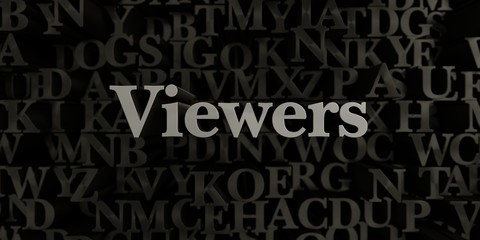 Viewers - Stock image of 3D rendered metallic typeset headline illustration.  Can be used for an online banner ad or a print postcard.