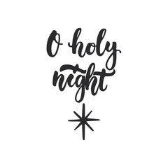 O holy night - lettering Christmas and New Year holiday calligraphy phrase isolated on the background. Fun brush ink typography for photo overlays, t-shirt print, flyer, poster design.