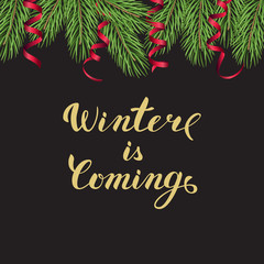 Winter is coming golden lettering with fir tree brances and ribbons