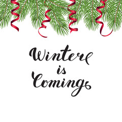 Winter is coming lettering with fir tree brances and ribbons on white background